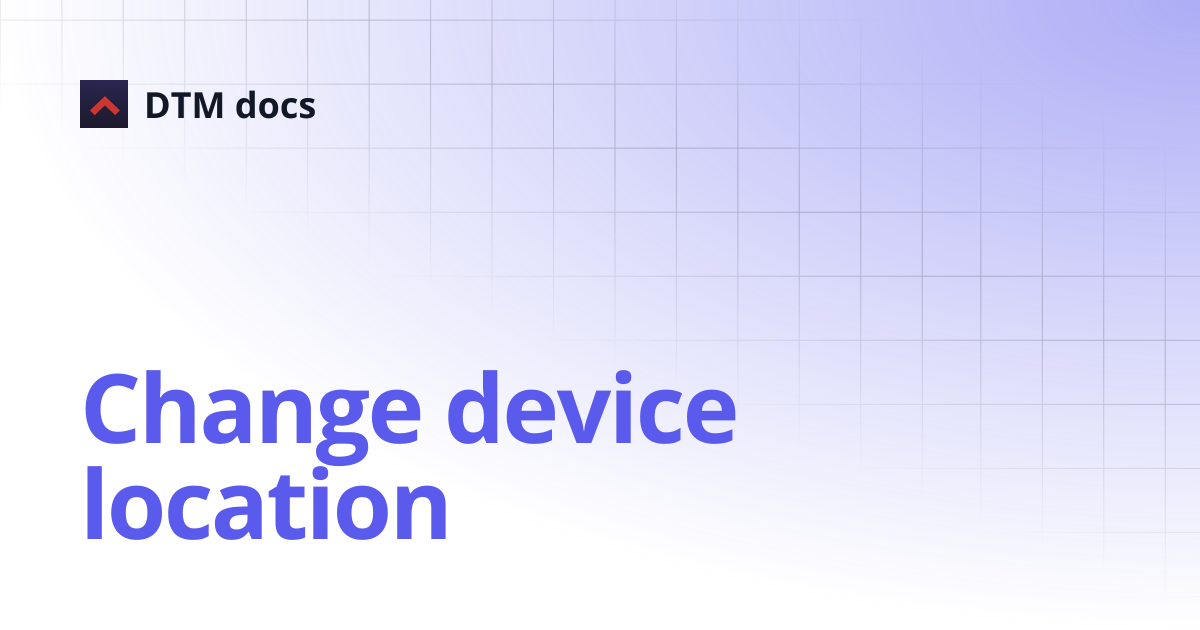 Change device location | Mobile App | DTM docs